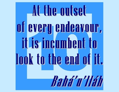 At athe outset of every endeavour, it is incumbent to look to the end of it. #Bahai #PersonalInventory #bahaullah